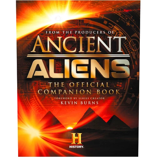 The Producers of Ancient Aliens Ancient Aliens®: The Official Companion Book