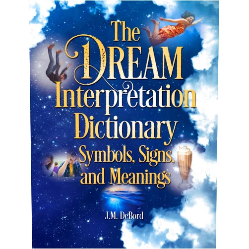 By J.M. DeBord (Author) The Dream Interpretation Dictionary: Symbols, Signs, and Meanings