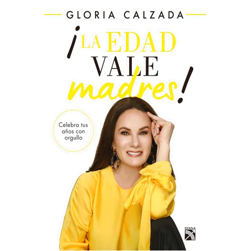Gloria Calzada ¡La edad vale madres! (Spanish Edition)