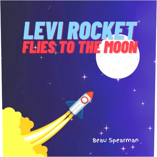 Beau Spearman Levi Rocket Flies To The Moon (Levi Rocket Series)