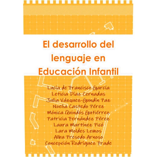 Lucía de Francisco García,Leticia Díaz Cernadas,Julia Vázquez-Gundín Paz,Noelia Castedo Pérez,Mónica Quindós Gutiérrez,Patricia Fernández Pérez,Laura Martínez Picó,Lara Moldes Lemos,Alba Presedo Arnoso,Concepción Rodríguez Frade El desarrollo del lenguaje en Educación Infantil (Spanish Edition)
