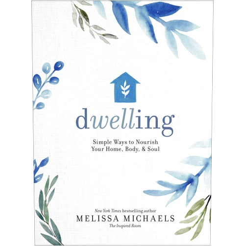 Melissa Michaels Dwelling: Simple Ways to Nourish Your Home, Body, and Soul