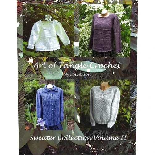 Lois Olson Art of Tangle Crochet: Sweater Collection Volume II