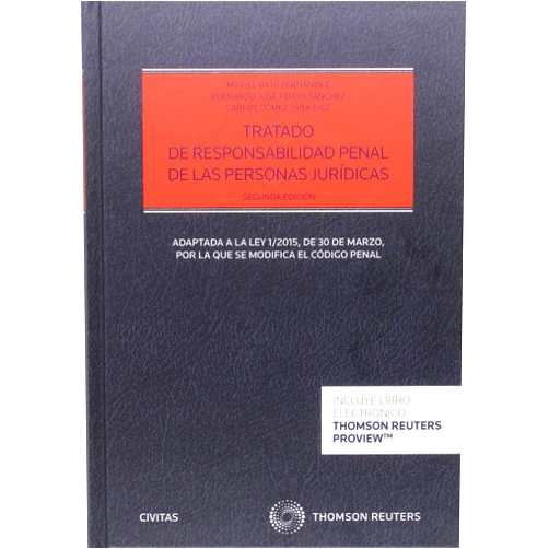 Miguel Bajo Fernández,Bernardo Feijoo Sánchez,Carlos Gómez-Jara Díez Tratado de responsabilidad penal de las personas jurídicas (Papel + e-book): Adaptada a la Ley 1/2015, de 30 de marzo, por la que se modifica el Código Penal