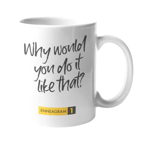 Enneagift Enneagram Type 1 - Coffee and Tea Mug: Why would you do it like that? (11oz)