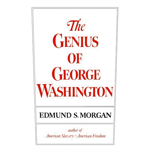 By Edmund S. Morgan (Author) The Genius of George Washington (Third George Rogers Clark Lecture)