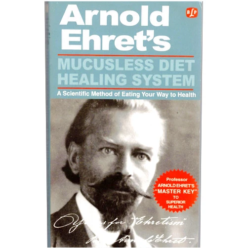 Arnold Ehret Mucusless Diet Healing System