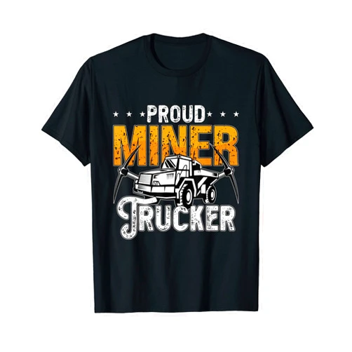 Mine Designs for Mining Trucker Proud Miner Trucker Driver Rock Miner Mine Mining Trucker T-Shirt