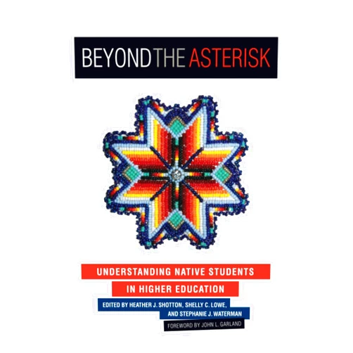 By Heather J. Shotton (Author), Shelly C. Lowe (Author), Stephanie J. Waterman (Author) & 0 more Beyond the Asterisk: Understanding Native Students in Higher Education