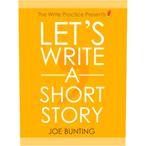 Joe Bunting Let's Write a Short Story!: Get Published Sooner with Your First Short Story