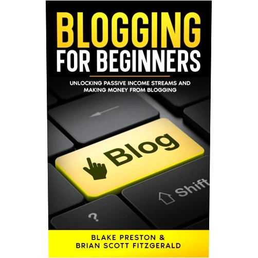 Blake Preston,Brian Scott Fitzgerald Blogging For Beginners: Unlocking Passive Income Streams and Making Money from Blogging (How To Make Money)