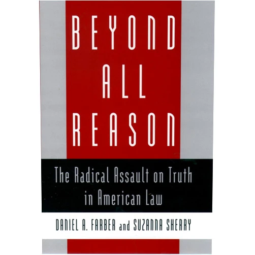 By Daniel A. Farber (Author), Suzanna Sherry (Author) Beyond All Reason: The Radical Assault on Truth in American Law