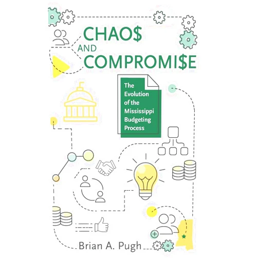 Brian A. Pugh,Ronny Frith Chaos and Compromise: The Evolution of the Mississippi Budgeting Process