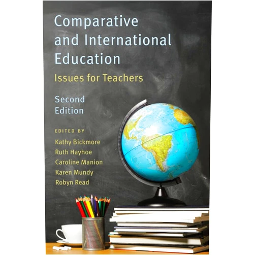 Karen Mundy,Kathy Bickmore,Ruth Hayhoe,Caroline Manion,Robyn Read Comparative and International Education: Issues for Teachers