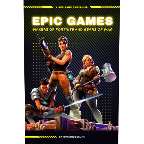 By Tom Streissguth (Author) Epic Games: Makers of Fortnite and Gears of War (Video Game Companies)