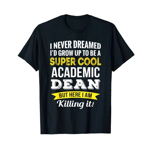 Academic Dean Shirts Only Funny Academic Dean Appreciation Gifts T-Shirt