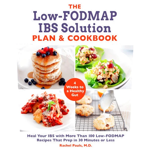 Dr. Rachel Pauls The Low-FODMAP IBS Solution Plan and Cookbook: Heal Your IBS with More Than 100 Low-FODMAP Recipes That Prep in 30 Minutes or Less