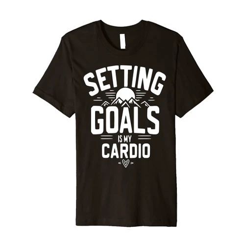 Setting goals Mania Setting goals is my cardio Premium T-Shirt
