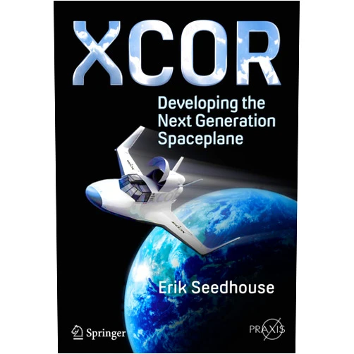 By Erik Seedhouse (Author) Format: Kindle Edition XCOR, Developing the Next Generation Spaceplane (Springer Praxis Books)