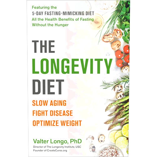 Valter Longo PhD The Longevity Diet: Slow Aging, Fight Disease, Optimize Weight