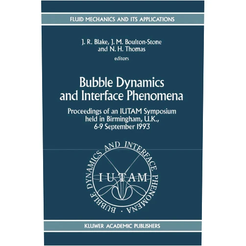 John R. Blake,Jeremy M. Boulton-Stone,Neale H. Thomas Bubble Dynamics and Interface Phenomena: Proceedings of an IUTAM Symposium held in Birmingham, U.K., 6–9 September 1993 (Fluid Mechanics and Its Applications, 23)