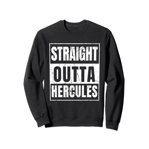 Straight Outta Hercules City California Straight Outta Hercules Sweatshirt