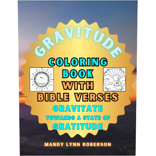 Mandy Lynn Roberson Gravitude Coloring Book with Bible Verses: Gravitate Towards a State of Gratitude (GRAVITUDE: Gravitate Towards a State of Gratitude)