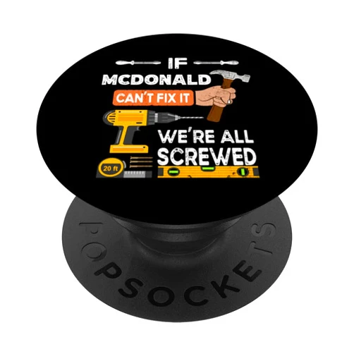 If McDonald can't fix it we're all screwed Mr. Funny if McDonald can't fix it no one can handyman carpenter PopSockets Swappable PopGrip