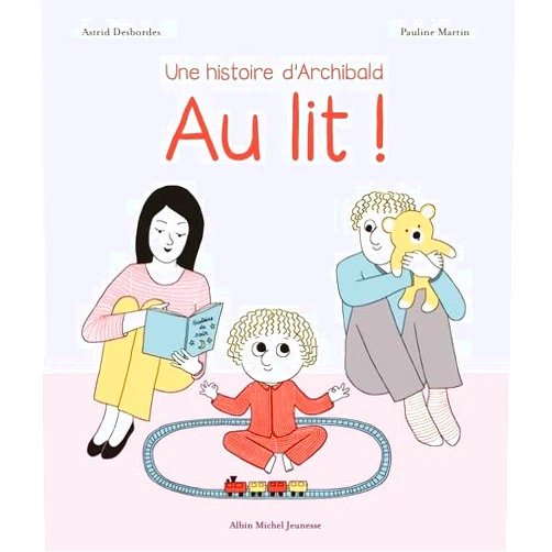 Astrid Desbordes,Pauline Martin Archibald - Au lit !