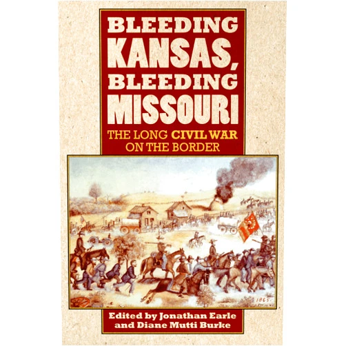 By Jonathan Earle (Editor), Diane Mutti Burke (Editor) Bleeding Kansas, Bleeding Missouri: The Long Civil War on the Border