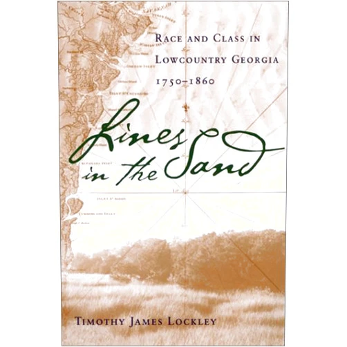 By Timothy James Lockley (Author) Lines in the Sand: Race and Class in Lowcountry Georgia, 1750-1860