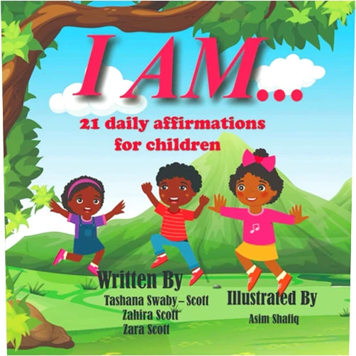 Tashana Swaby-Scott,Zahira Scott,Zara Scott I Am..: 21 Daily affirmations for children