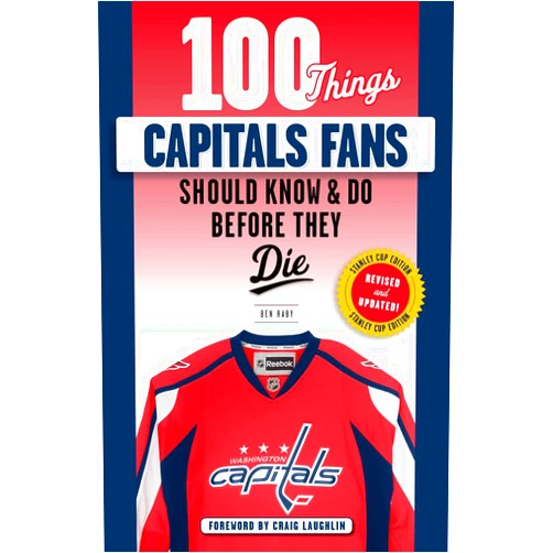 Ben Raby,Craig Laughlin 100 Things Capitals Fans Should Know & Do Before They Die: Stanley Cup Edition (100 Things...Fans Should Know)