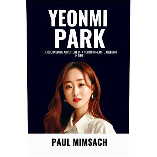 By PAUL MIMSACH (Author) YEONMI PARK: The Courageous Adventure of a North Korean to Freedom in Time.