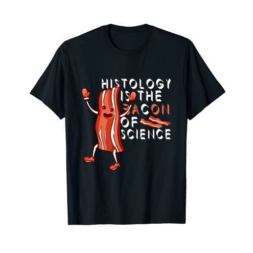 Hilarious Scientist and Nerd Gifts and more Histology is the Bacon of Science Physic Chemistry T-Shirt