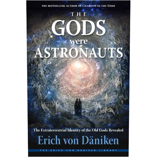 Erich von Däniken The Gods Were Astronauts: The Extraterrestrial Identity of the Old Gods Revealed (Erich von Daniken Library)