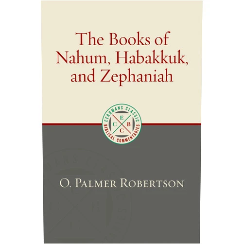 O. Palmer Robertson The Books of Nahum, Habakkuk, and Zephaniah (Eerdmans Classic Biblical Commentaries (ECBC))