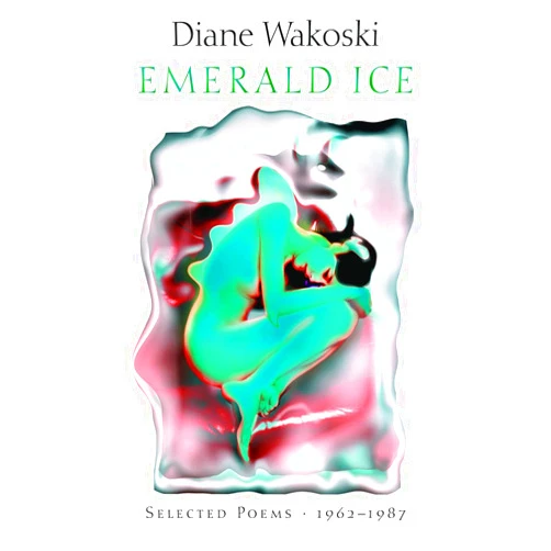 Diane Wakoski Emerald Ice: Selected Poems, 1962-1987