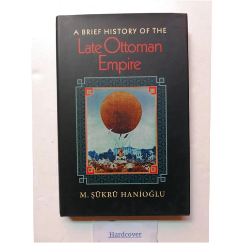 M. ?ükrü Hanio?lu A Brief History of the Late Ottoman Empire