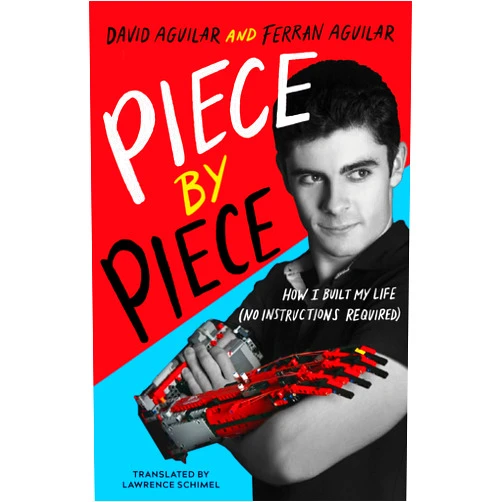David Aguilar,Ferran Aguilar,Lawrence Schimel Piece by Piece: How I Built My Life (No Instructions Required)
