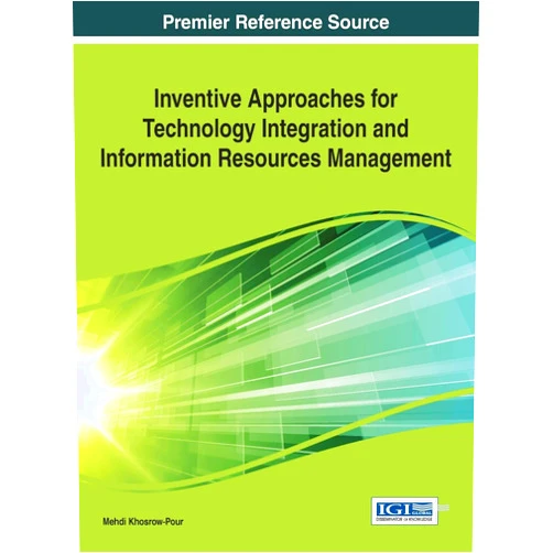 D B a Mehdi Khosrow-Pour Inventive Approaches for Technology Integration and Information Resources Management