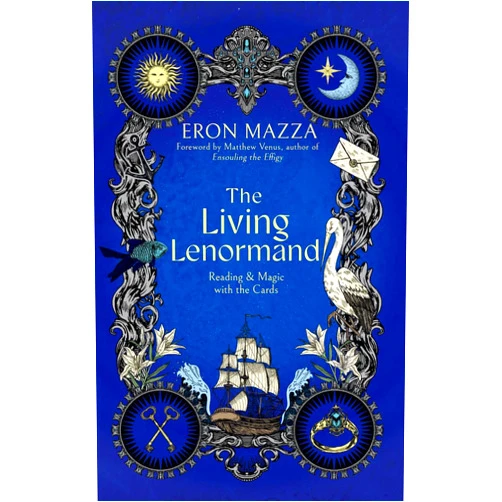 Eron Mazza,Matthew Venus The Living Lenormand: Reading & Magic with the Cards