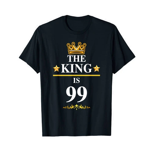 The King Is Birthday Celebration Bday Party The King Is 99 Funny 99th Birthday Party Crown Kings T-Shirt