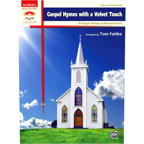 Tom Fettke Gospel Hymns with a Velvet Touch: 10 Elegant Settings of Beloved Hymns (Sacred Performer Collections)