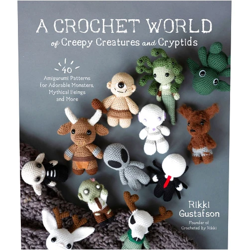 By Rikki Gustafson (Author) A Crochet World of Creepy Creatures and Cryptids: 40 Amigurumi Patterns for Adorable Monsters, Mythical Beings and More