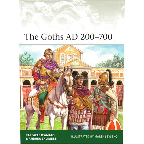 Raffaele D’Amato,Andrea Salimbeti The Goths AD 200–700 (Elite, 261)