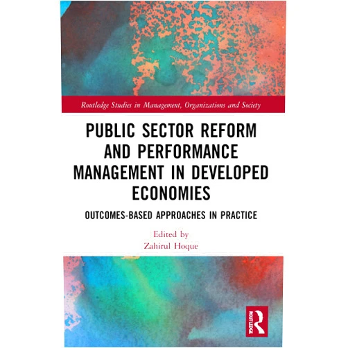 Zahirul Hoque Public Sector Reform and Performance Management in Developed Economies (Routledge Studies in Management, Organizations and Society)