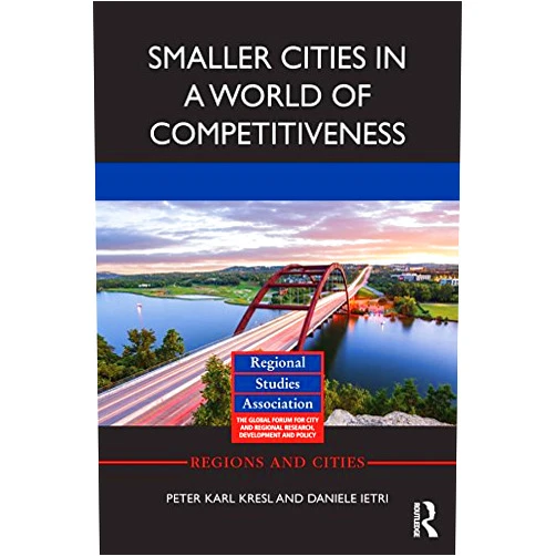 By Peter Karl Kresl (Author), Daniele Ietri (Author) Format: Kindle Edition Smaller Cities in a World of Competitiveness (Regions and Cities)