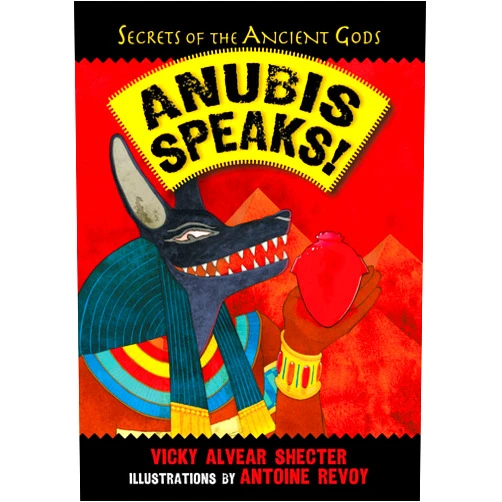 Vicky Alvear Shecter,Antoine Revoy Anubis Speaks!: A Guide to the Afterlife by the Egyptian God of the Dead (Secrets of the Ancient Gods)