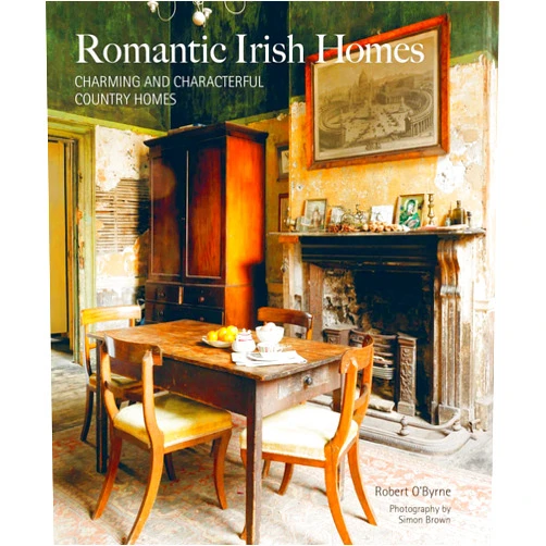 Robert O'Byrne Romantic Irish Homes: Charming and characterful country homes